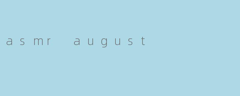 asmr august
